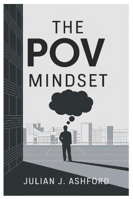 The POV Mindset: 7 Perspective Secrets That Will Rewrite Your Reality and Supercharge Your Success - Julian J Ashford - cover