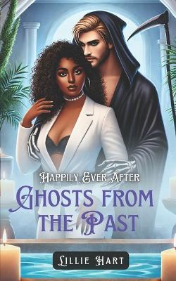 Happily Ever After: Ghosts from the Past: A BWWM Interracial Fantasy Paranormal Grim Reaper Dark Romance - Lillie Hart - cover