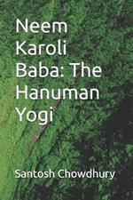 Neem Karoli Baba: The Hanuman Yogi