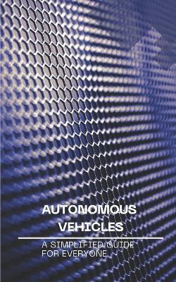 Autonomous Vehicles: A Simplified Guide for Everyone - Nova Martian - cover