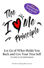 The I Love Me Principle: Let Go of What Holds You Back and Live Your True Self