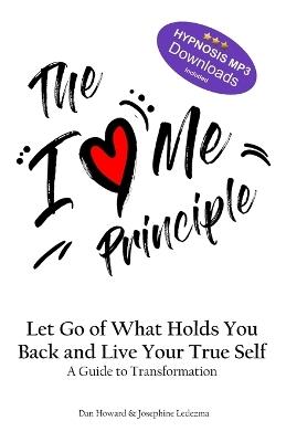 The I Love Me Principle: Let Go of What Holds You Back and Live Your True Self - Josephine Ledezma,Dan Howard - cover