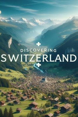Discovering Switzerland - Marcello Avallone - cover