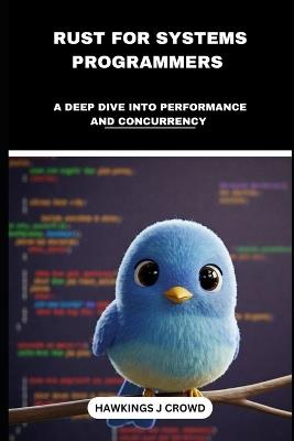 Rust For System Programmers: A Deep Dive Into Performance And Concurrency - Hawkings J Crowd - cover