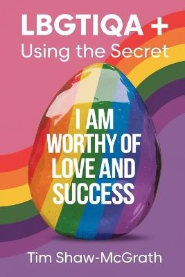 LBGTIQA+ & Using The Secret: The Journey to Self-Discovery - Tim Shaw-McGrath - cover