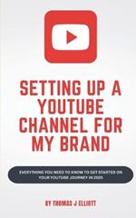 Setting up a YouTube channel for my brand: Everything you need to know to get started on your YouTube journey in 2025