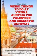 Weird Things to Do at Vienna Austria for Valentine and Romantic Getaway: Best Vacation Spots for Valentine, Honeymoon and Family Travel