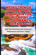 Weird Things to Do at Bali Indonesia for Valentine and Romantic Getaway: Best Vacation Spots for Valentine, Honeymoon and Family Travel