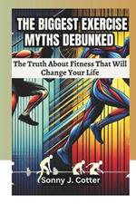The Biggest Exercise Myths Debunked: The Truth About Fitness That Will Change Your Life