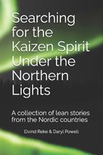 Searching for the Kaizen Spirit Under the Northern Lights: A collection of lean stories from the Nordic countries