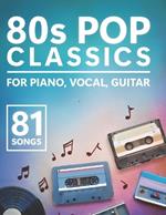 80s Pop Classics: 81 Songs for Piano, Vocal & Guitar