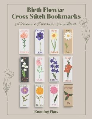 Birth Flower Cross Stitch Bookmarks: A Bookmark Pattern for Every Month - Knotting Flats - cover
