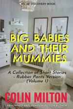 Big Babies And Their Mummies (vol 1 - rubber pants version: An ABDL/Femdom book