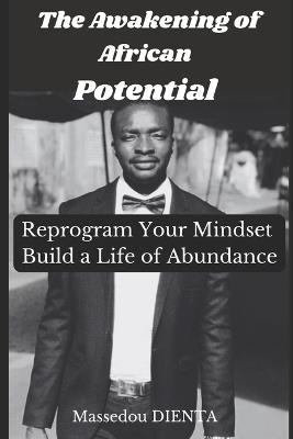 The Awakening of African Potential: Reprogram Your Mindset, Build a Life of Abundance - Massedou Dienta - cover
