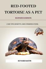 Red-Footed Tortoise as a Pet: Care Tips, Benefits, and Considerations