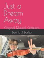 Just a Dream Away: Original Musical Creations
