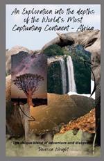 An Exploration into the depths of the World's Most Captivating Continent - Africa: The unique blend of adventure and discovery.