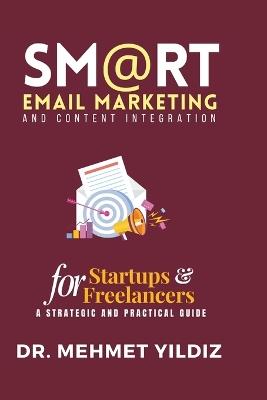 Smart Email Marketing & Content Integration: A Strategic and Practical Guide for Freelancers and Startups - Mehmet Yildiz - cover
