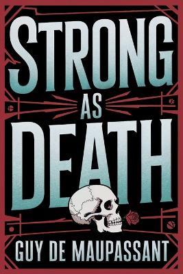 Strong as Death: A New Translation - Guy de Maupassant - cover
