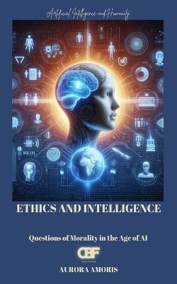 Ethics and Intelligence: Questions of Morality in the Age of AI - Aurora Amoris - cover