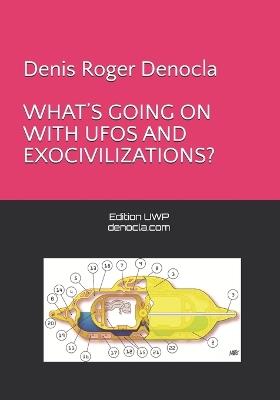 What's Going on with UFOs and Exocivilizations? - Denis Roger Denocla - cover
