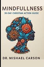 Mindfulness: A 30-Day Christian Action Guide