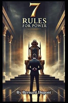 7 Rules For Power - Bernard DuPont - cover