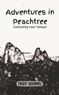 Adventures in Peachtree: Controlling Your Temper - Philip Odonnel - cover
