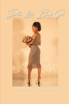 Dear Little Black Girl: A Love Letter Through the Wounds of Divine War - Azsha Ray - cover