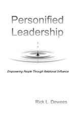 Personified Leadership: Empowering People Through Relational Influence