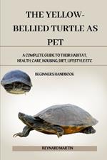 The Yellow-Bellied Turtle as Pet: A Complete Guide to Their Habitat, Health, Care, Housing, Diet, Lifestyle Etc