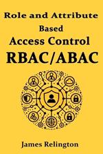 Role and Attribute Based Access Control (RBAC/ABAC)