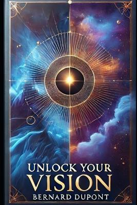 Unlock Your Vision - Bernard DuPont - cover