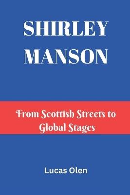 Shirley Manson: From Scottish Streets to Global Stages - Lucas Olen - cover