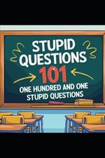 Stupid Questions 101: One Hundred and One Stupid Questions