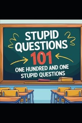 Stupid Questions 101: One Hundred and One Stupid Questions - Henry Smith - cover
