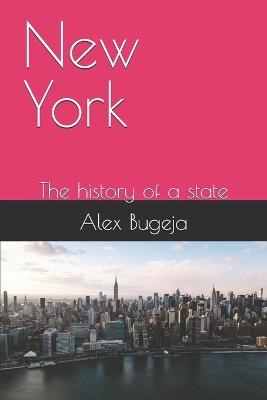 New York: The history of a state - Alex Bugeja - cover
