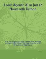 Learn Agentic AI in Just 12 Hours with Python: AI is no longer just about predictive models or static algorithms. The next frontier in AI evolution is Agentic AI