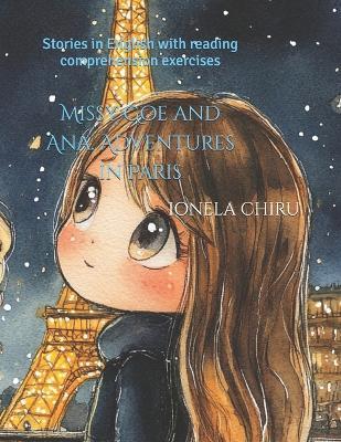 Missy Goe and Ana. Adventures in Paris: Stories in English with reading comprehension exercises - Ionela Chiru - cover