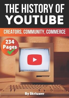 The History of YouTube: Creators, Community, Commerce - Skriuwer Com - cover