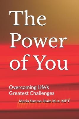 The Power of You: Overcoming Life's Greatest Challenges - Maria Santos-Ruiz - cover