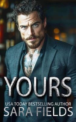 Yours: A Dark Mafia Billionaire Romance - Sara Fields - cover
