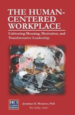 The Human-Centered Workplace: Cultivating Meaning, Motivation, and Transformative Leadership