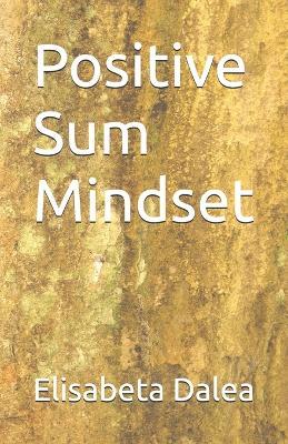 Positive Sum Mindset - Elisabeta Dalea - cover