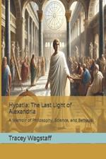 Hypatia: The Last Light of Alexandria: A Memoir of Philosophy, Science, and Betrayal