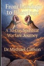 From Bondage to Blessings: A 30-Day Spiritual Warfare Journey
