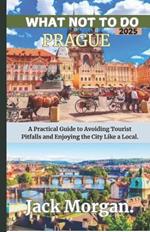 What Not To Do Prague 2025: A Practical Guide to Avoiding Tourist Pitfalls and Enjoying the City Like a Local