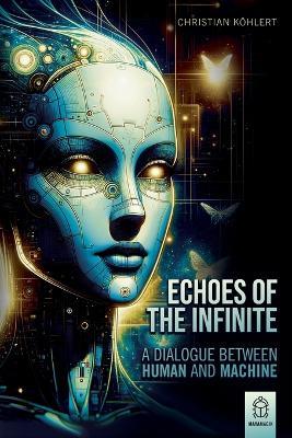 Echoes of the Infinite: A Dialogue Between Human and Machine - Christian Köhlert - cover