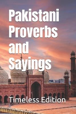 Pakistani Proverbs and Sayings - Timeless Edition - cover