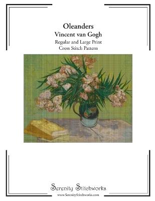 Oleanders Cross Stitch Pattern - Vincent van Gogh: Regular and Large Print Pattern - Carmen Wolf,Serenity Stitchworls - cover